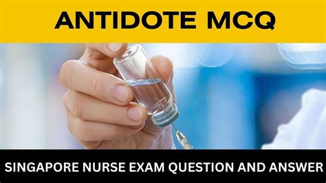 Antidote Mcq Singapore Nurse Exam Question And Answer Snb