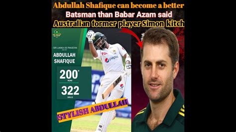 Abdullah Shafique Can Become Better Batsman Than Babar Azam Said Simon