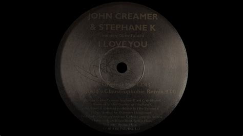 John Creamer Stephane K I Love You Hybrid S Claustrophobic Remix