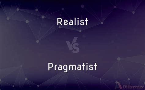 Realist vs. Pragmatist — What’s the Difference?