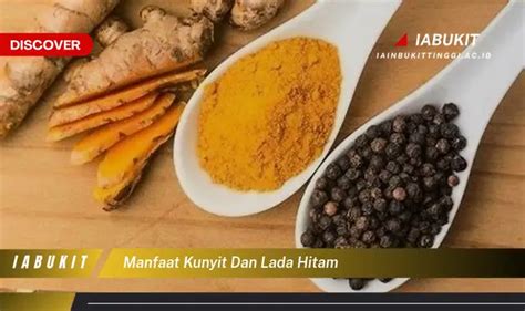 Ketahui 7 Manfaat Kunyit Dan Lada Hitam Yang Bikin Kamu Penasaran Discover