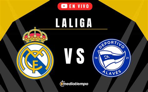 Real Madrid Vs Alav S En Vivo Transmisi N Online Partido Laliga