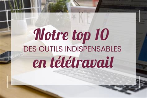 Notre Top 10 Des Outils Indispensables En Télétravail Capture