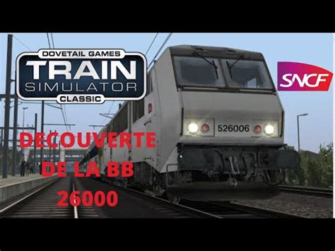 Découverte de la BB 26000 de SimExpress Train Simulator YouTube