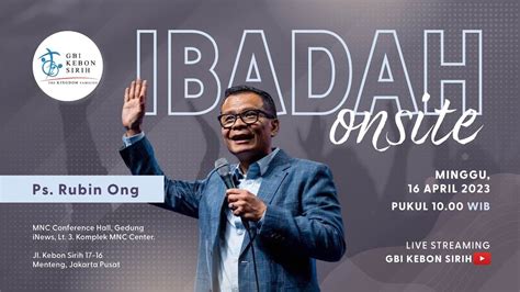 Ibadah Onsite GBI Kebon Sirih Ps Rubin Ong Minggu 16 April 2023