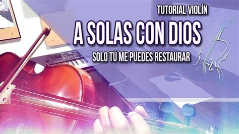 A SOLAS CON DIOS TUTORIAL VIOLIN JUAN C CEDEÑO SOLO TU ME PUEDES