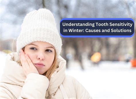 Understanding Tooth Sensitivity In Winter Causes And Solutions