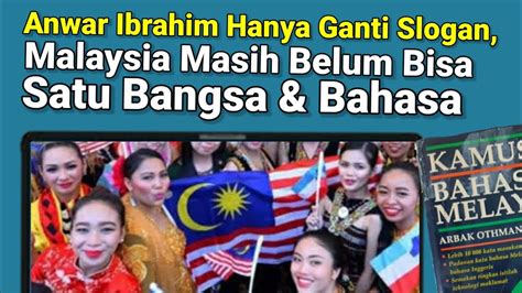 Anwar Ibrahim Hanya Ganti Slogan Malaysia Belum Bisa Satu Bangsa Dan Bahasa Youtube