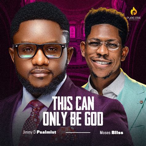 Music Jimmy D Psalmist This Can Only Be God Ft Moses Bliss