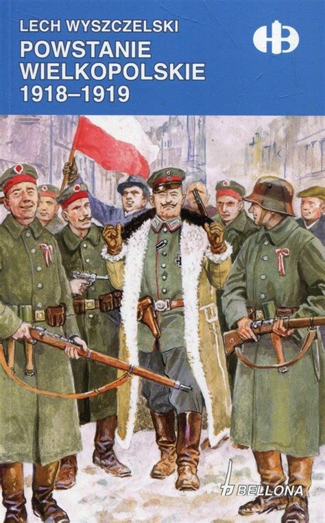 Powstanie Wielkopolskie 1918 1919 Lech Wyszczelski Książka