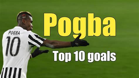 Paul Pogba Best 10 Goals In Football Youtube