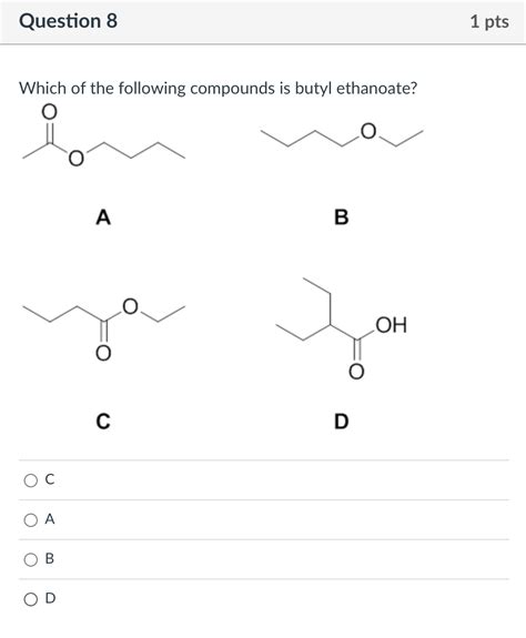 Solved Which Of The Following Compounds Is Butyl Ethanoate Chegg