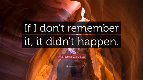 Mariana Zapata Quote “if I Dont Remember It It Didnt Happen”