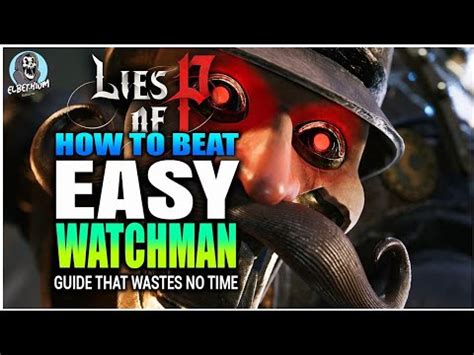 Best How To Beat Scrapped Watchman Third Boss Easy Guide Lies Of P