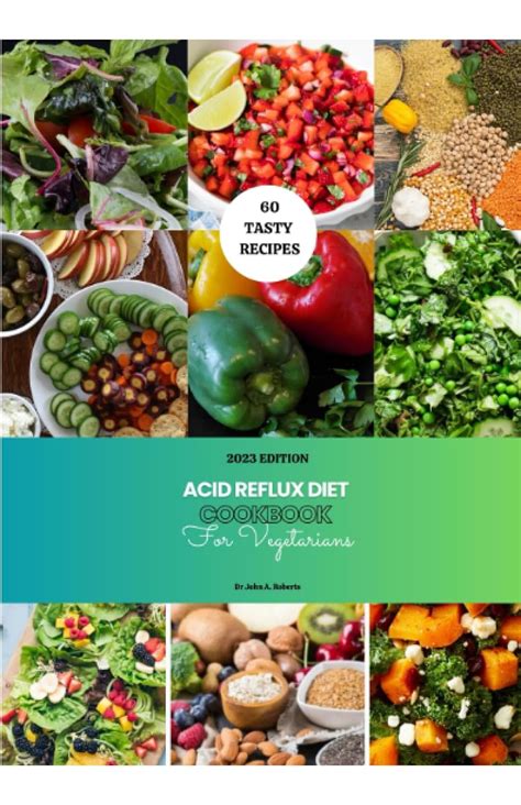 Acid Reflux Diet Guide And Cookbook For Vegetarians 2023 60 Flavorful Quick And Easy Gerd