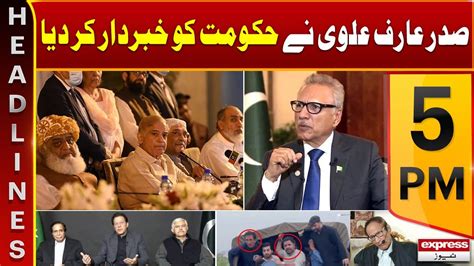 President Arif Alvi Warned Pdm Government News Headlines 5 Pm Imran