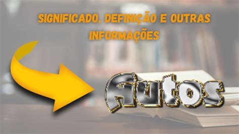Significado Da Palavra Autos - Qual Significado de Autos? Qual Definição de Autos? Sinônimo e Outras ...