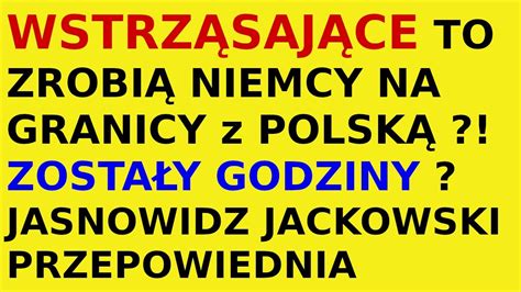 Jasnowidz Jackowski Przepowiednia Niemcy Polska Granica YouTube