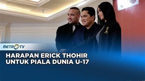 Gandeng Radja Nainggolan Ini Harapan Erick Di Piala Dunia U Youtube