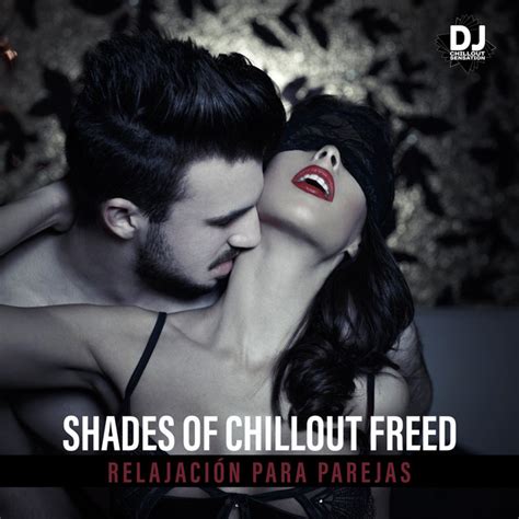 Shades Of Chillout Freed Relajaci N Para Parejas Momentos De