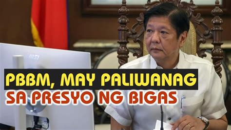 PRES MARCOS NAGPALIWANAG SA MATAAS NA PRESYO NG BIGAS YouTube