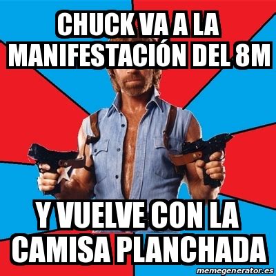 Meme Chuck Norris Chuck Va A La Manifestaci N Del M Y Vuelve Con La