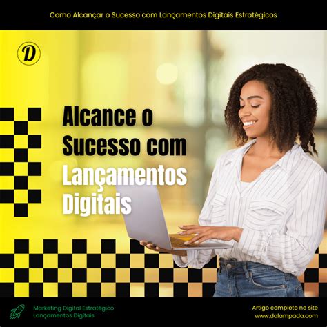 Como Alcan Ar O Sucesso Lan Amentos Digitais Estrat Gicos