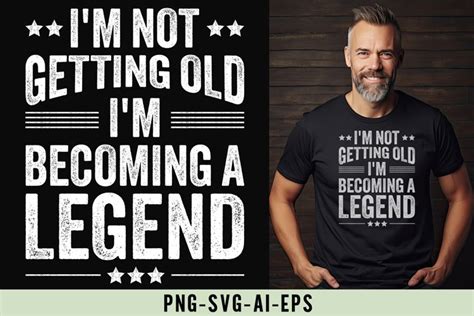 I M Not Getting Old I M Becoming A Legend