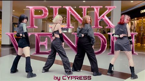 K Pop In Public One Take Blackpink 블랙핑크 ‘pink Venom Dance Cover By Cypress Youtube