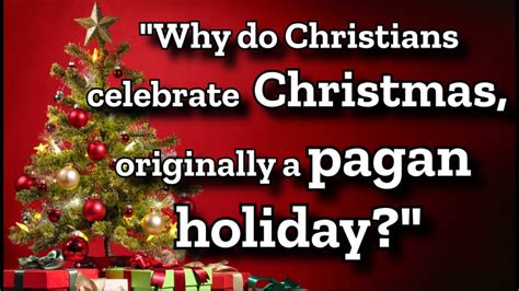 Why Do Christians Celebrate Christmas Originally A Pagan Holiday