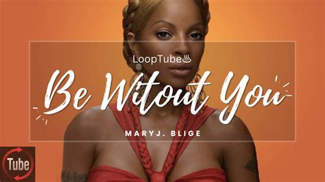 Be Without You Mary J Blige ♨️ 1hr Loop Youtube