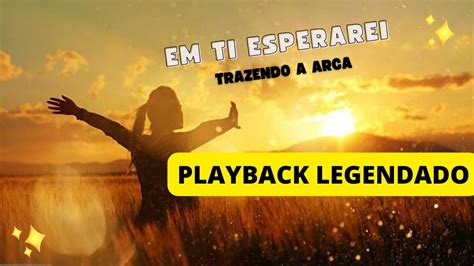 Em Ti Esperarei Trazendo A Arca Playback Legendado Youtube