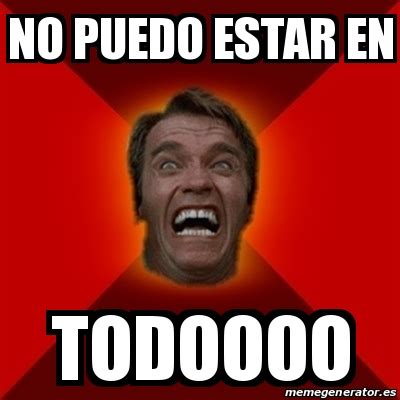 Meme Arnold No Puedo Estar En Todoooo