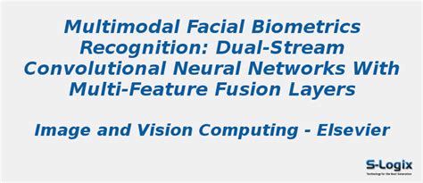 Multimodal Facial Biometrics Recognition Dual Stream Cnn S Logix