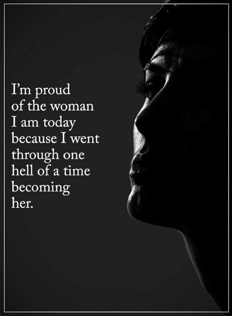 Quotes Be Proud Of The Woman You Are Today Because You Went Through One Hell Of A Time Quotes