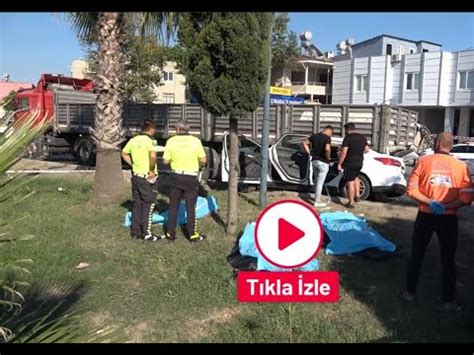 Tarsus haber son dakika Mersin Tarsus ta feci kaza Otomobil tıra