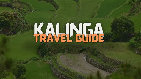 Kalinga Travel Guide Things To Do How To Get There More Out Of