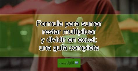 Formula Para Sumar Restar Multiplicar Y Dividir En Excel Una Gu A