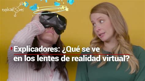 Explicadores Qué tienen de especial los lentes de realidad virtual