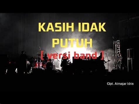 Kasih Idak Putuh Karaoke Versi Band Cipt Atmajar Idris Karaoke