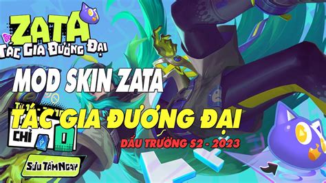 MOD SKIN ZATA TÁC GIA ĐƯƠNG ĐẠI MÙA 26 ĐẤU TRƯỜNG S2 2023 MỚI NHẤT