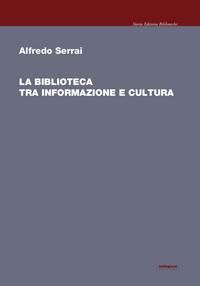 La Biblioteca Tra Informazione E Cultura Alfredo Serrai Libro