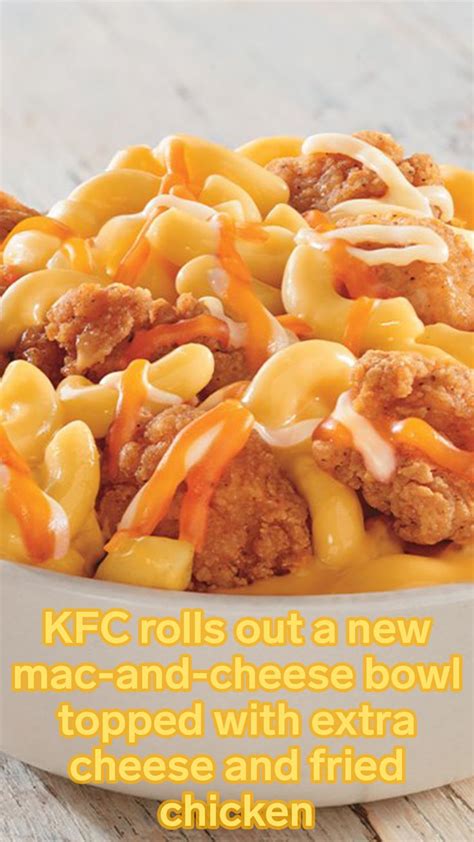 Kfc Rolls Out A New Mac And Cheese Bowl Topped With Extra Cheese And Fried Chicken As The Fast