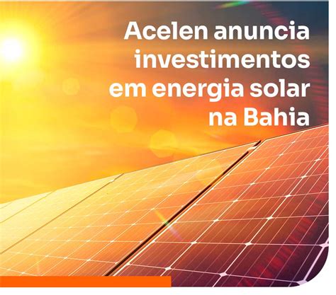 Acelen anuncia investimentos em energia solar na Bahia Comunicação