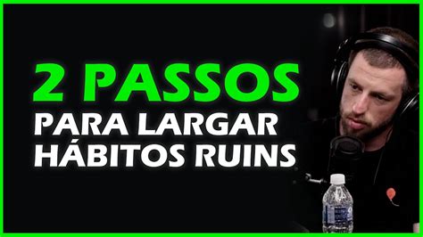 Passos Para Largar H Bitos Ruins Youtube