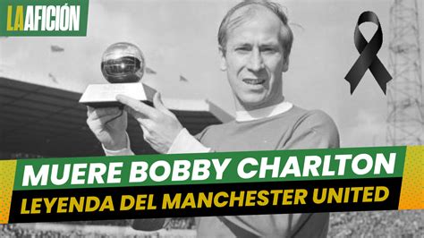 Muri Bobby Charlton Campe N Del Mundo Con Inglaterra Y Leyenda Del