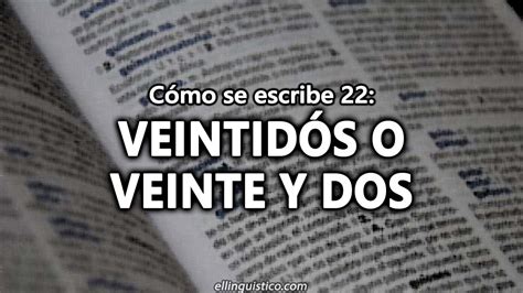 Veintidós O Veinte Y Dos ¿cómo Se Escribe 22 El Lingüístico