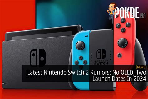 Latest Nintendo Switch 2 Rumors No OLED Two Launch Dates In 2024