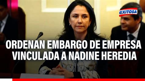 Nadine Heredia Poder Judicial Ordena Embargo De Empresa Vinculada A