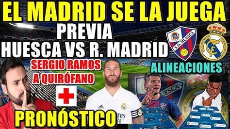 Previa Huesca Vs Real Madrid El Madrid Se La Juega Sergio Ramos